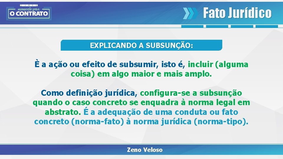 Fato Jurídico EXPLICANDO A SUBSUNÇÃO: È a ação ou efeito de subsumir, isto é,