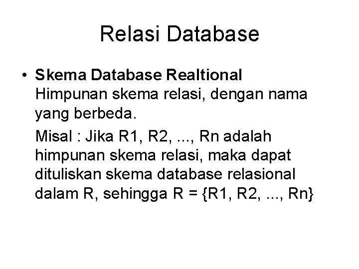 Relasi Database • Skema Database Realtional Himpunan skema relasi, dengan nama yang berbeda. Misal