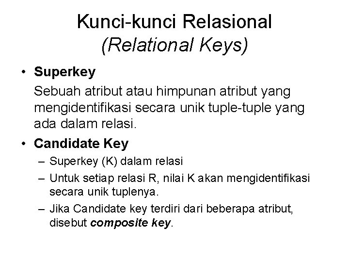 Kunci-kunci Relasional (Relational Keys) • Superkey Sebuah atribut atau himpunan atribut yang mengidentifikasi secara