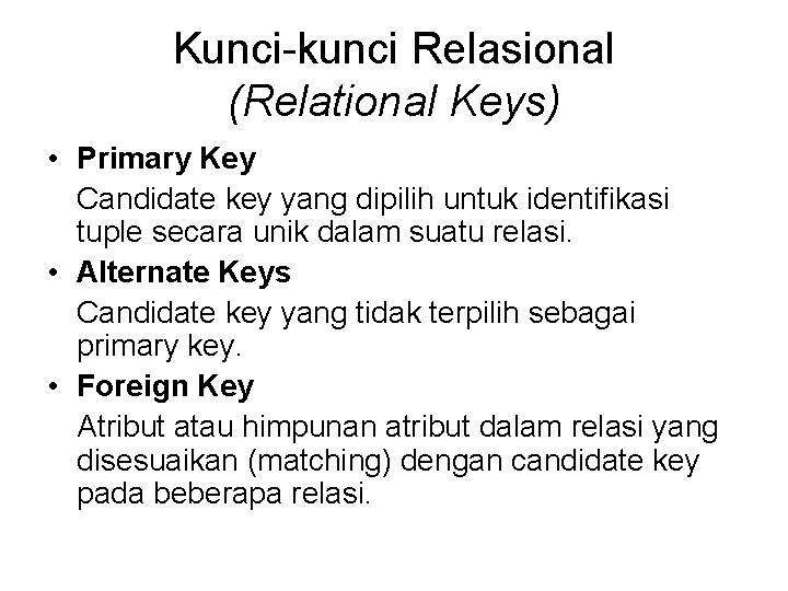 Kunci-kunci Relasional (Relational Keys) • Primary Key Candidate key yang dipilih untuk identifikasi tuple