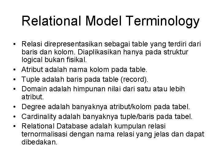 Relational Model Terminology • Relasi direpresentasikan sebagai table yang terdiri dari baris dan kolom.