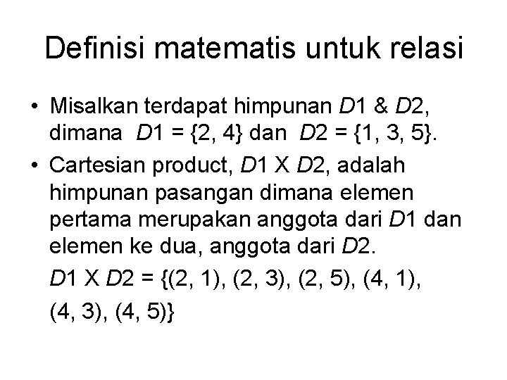 Definisi matematis untuk relasi • Misalkan terdapat himpunan D 1 & D 2, dimana