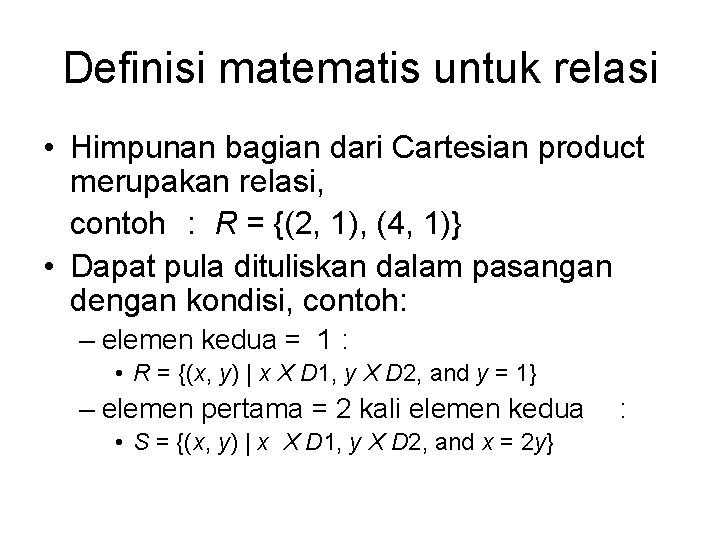 Definisi matematis untuk relasi • Himpunan bagian dari Cartesian product merupakan relasi, contoh :