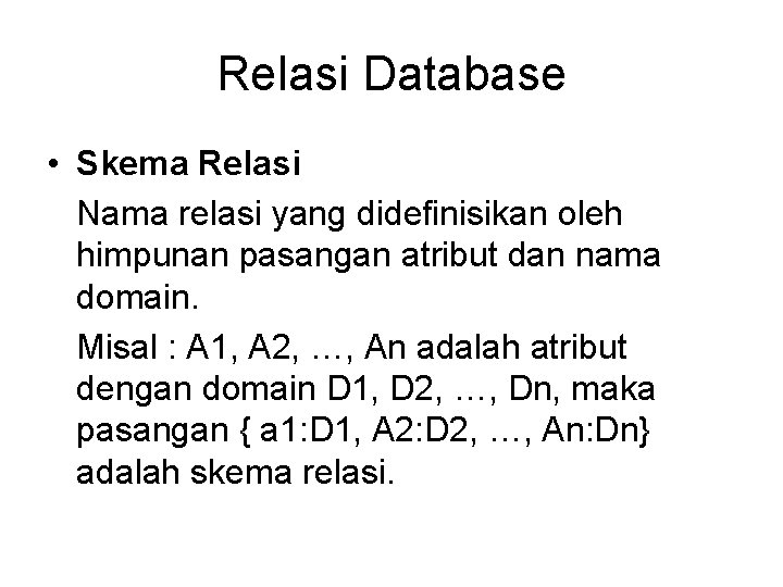 Relasi Database • Skema Relasi Nama relasi yang didefinisikan oleh himpunan pasangan atribut dan
