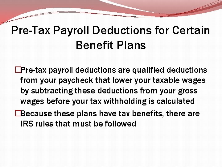 Pre-Tax Payroll Deductions for Certain Benefit Plans �Pre-tax payroll deductions are qualified deductions from Pre-Tax Payroll Deductions for Certain Benefit Plans �Pre-tax payroll deductions are qualified deductions from