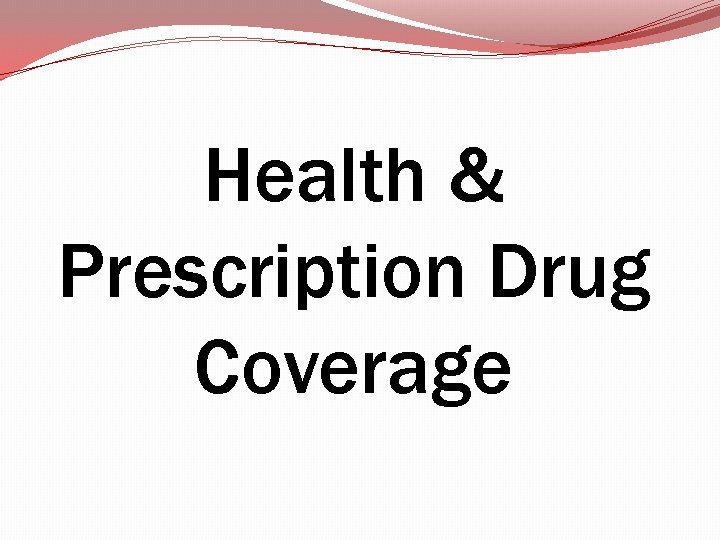 Health & Prescription Drug Coverage Health & Prescription Drug Coverage