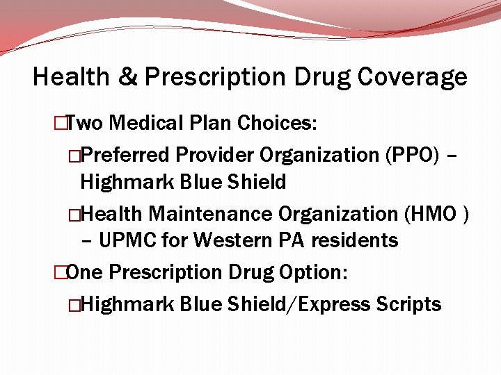 Health & Prescription Drug Coverage �Two Medical Plan Choices: �Preferred Provider Organization (PPO) – Health & Prescription Drug Coverage �Two Medical Plan Choices: �Preferred Provider Organization (PPO) –