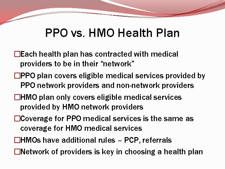 PPO vs. HMO Health Plan �Each health plan has contracted with medical providers to PPO vs. HMO Health Plan �Each health plan has contracted with medical providers to