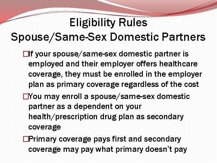 Eligibility Rules Spouse/Same-Sex Domestic Partners �If your spouse/same-sex domestic partner is employed and their Eligibility Rules Spouse/Same-Sex Domestic Partners �If your spouse/same-sex domestic partner is employed and their