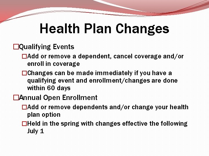 Health Plan Changes �Qualifying Events �Add or remove a dependent, cancel coverage and/or enroll Health Plan Changes �Qualifying Events �Add or remove a dependent, cancel coverage and/or enroll