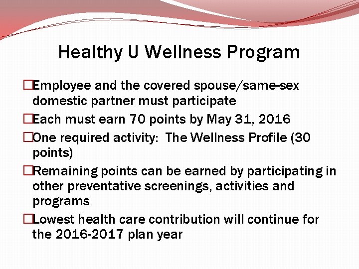 Healthy U Wellness Program �Employee and the covered spouse/same-sex domestic partner must participate �Each Healthy U Wellness Program �Employee and the covered spouse/same-sex domestic partner must participate �Each