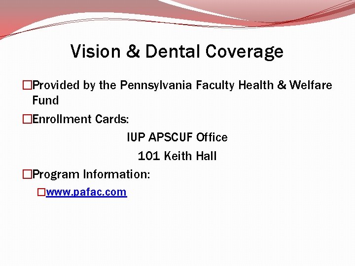 Vision & Dental Coverage �Provided by the Pennsylvania Faculty Health & Welfare Fund �Enrollment Vision & Dental Coverage �Provided by the Pennsylvania Faculty Health & Welfare Fund �Enrollment