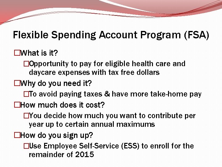 Flexible Spending Account Program (FSA) �What is it? �Opportunity to pay for eligible health Flexible Spending Account Program (FSA) �What is it? �Opportunity to pay for eligible health