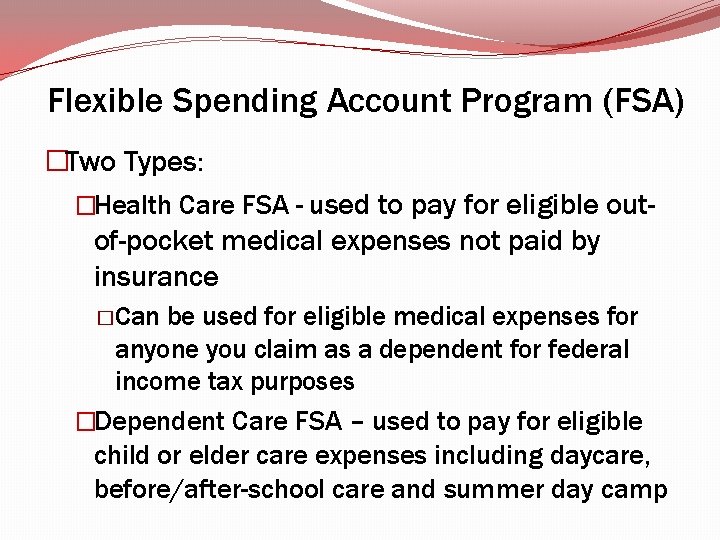 Flexible Spending Account Program (FSA) �Two Types: �Health Care FSA - used to pay Flexible Spending Account Program (FSA) �Two Types: �Health Care FSA - used to pay