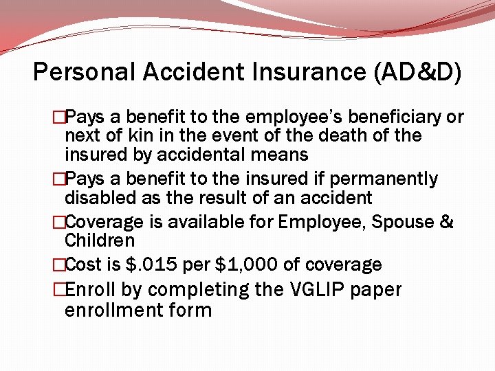Personal Accident Insurance (AD&D) �Pays a benefit to the employee’s beneficiary or next of Personal Accident Insurance (AD&D) �Pays a benefit to the employee’s beneficiary or next of