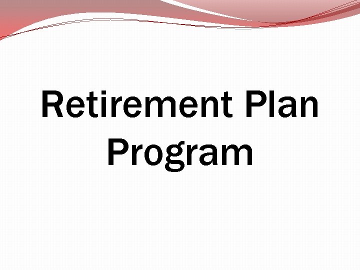 Retirement Plan Program Retirement Plan Program