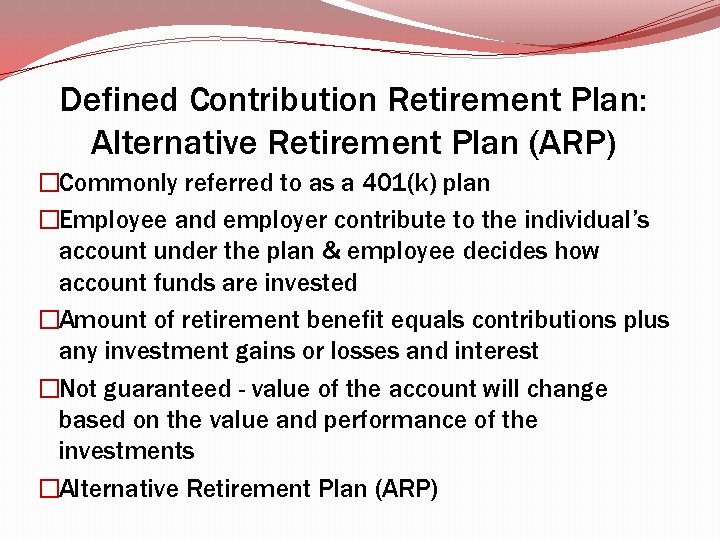 Defined Contribution Retirement Plan: Alternative Retirement Plan (ARP) �Commonly referred to as a 401(k) Defined Contribution Retirement Plan: Alternative Retirement Plan (ARP) �Commonly referred to as a 401(k)