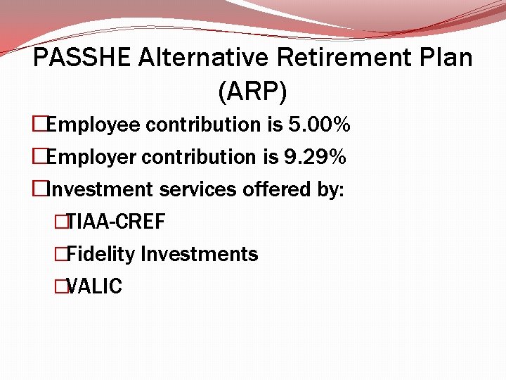PASSHE Alternative Retirement Plan (ARP) �Employee contribution is 5. 00% �Employer contribution is 9. PASSHE Alternative Retirement Plan (ARP) �Employee contribution is 5. 00% �Employer contribution is 9.