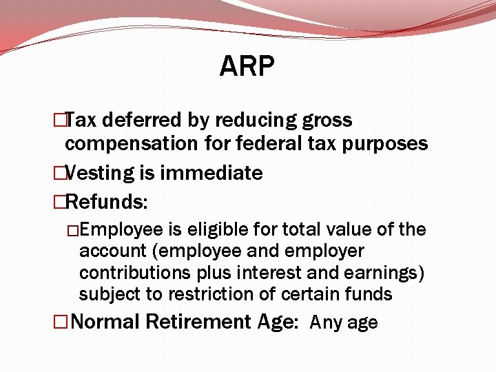 ARP �Tax deferred by reducing gross compensation for federal tax purposes �Vesting is immediate ARP �Tax deferred by reducing gross compensation for federal tax purposes �Vesting is immediate