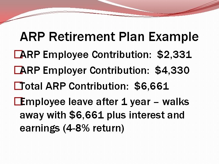 ARP Retirement Plan Example �ARP Employee Contribution: $2, 331 �ARP Employer Contribution: $4, 330 ARP Retirement Plan Example �ARP Employee Contribution: $2, 331 �ARP Employer Contribution: $4, 330