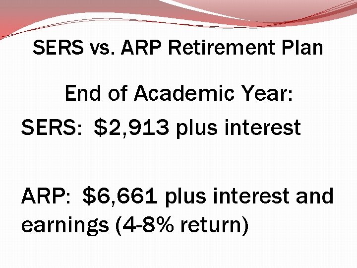 SERS vs. ARP Retirement Plan End of Academic Year: SERS: $2, 913 plus interest SERS vs. ARP Retirement Plan End of Academic Year: SERS: $2, 913 plus interest
