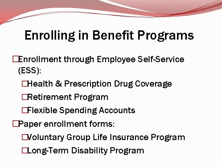 Enrolling in Benefit Programs �Enrollment through Employee Self-Service (ESS): �Health & Prescription Drug Coverage Enrolling in Benefit Programs �Enrollment through Employee Self-Service (ESS): �Health & Prescription Drug Coverage