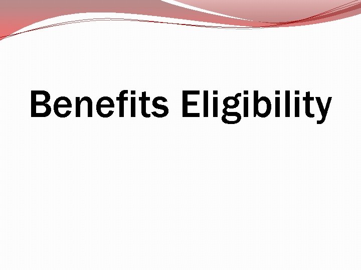Benefits Eligibility Benefits Eligibility