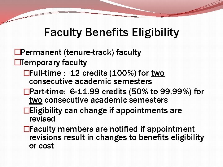 Faculty Benefits Eligibility �Permanent (tenure-track) faculty �Temporary faculty �Full-time : 12 credits (100%) for Faculty Benefits Eligibility �Permanent (tenure-track) faculty �Temporary faculty �Full-time : 12 credits (100%) for