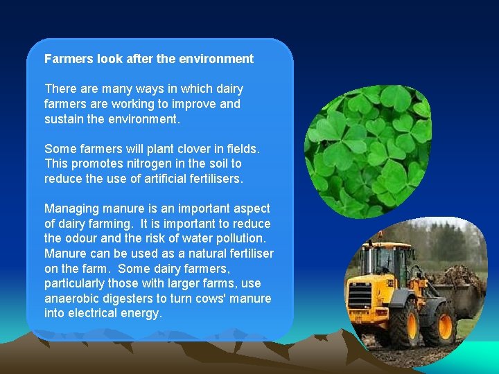 Farmers look after the environment There are many ways in which dairy farmers are
