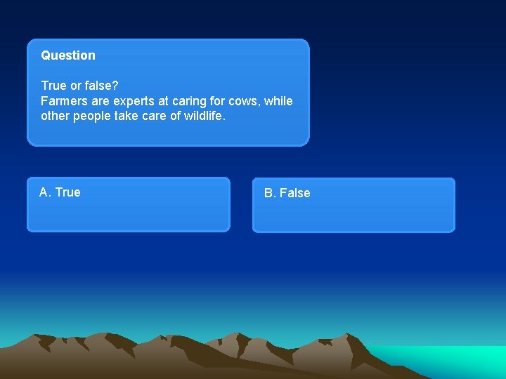 Question True or false? Farmers are experts at caring for cows, while other people
