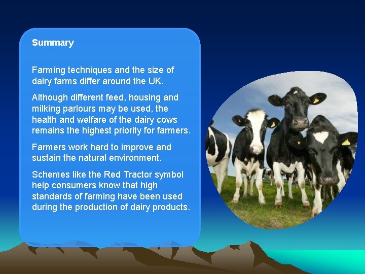 Summary Farming techniques and the size of dairy farms differ around the UK. Although