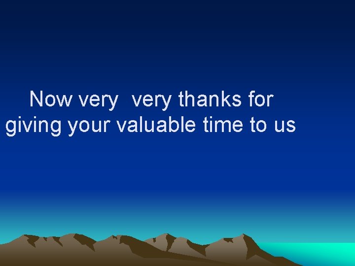 Now very thanks for giving your valuable time to us 