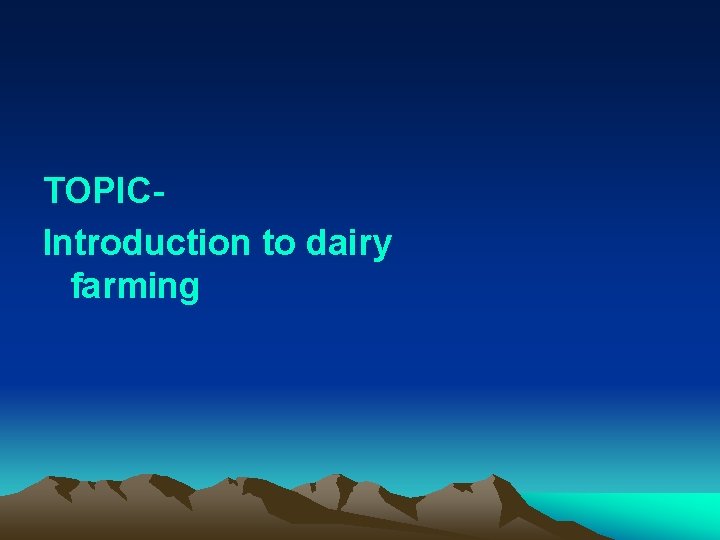 TOPICIntroduction to dairy farming 