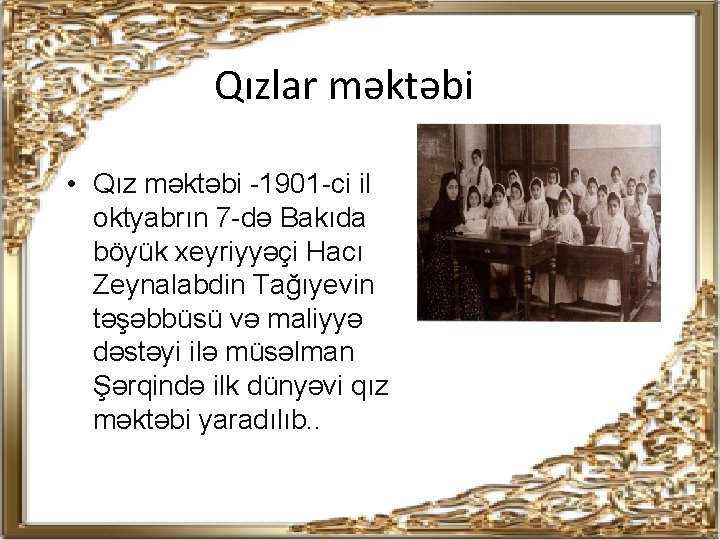 Qızlar məktəbi • Qız mәktәbi -1901 -ci il oktyabrın 7 -dә Bakıda böyük xeyriyyәçi