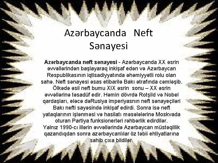 Azərbaycanda Neft Sənayesi Azərbaycanda neft sənayesi - Azәrbaycanda XX әsrin әvvәllәrindәn başlayaraq inkişaf edәn