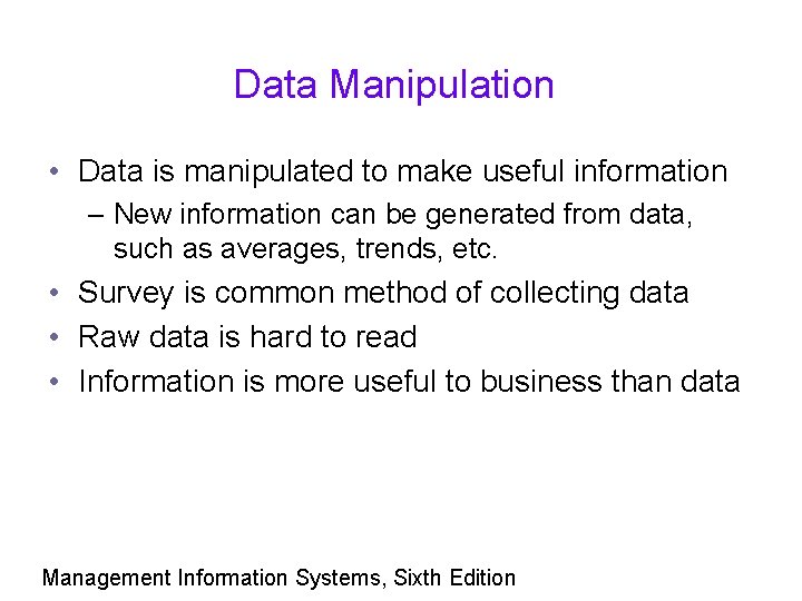 Data Manipulation • Data is manipulated to make useful information – New information can