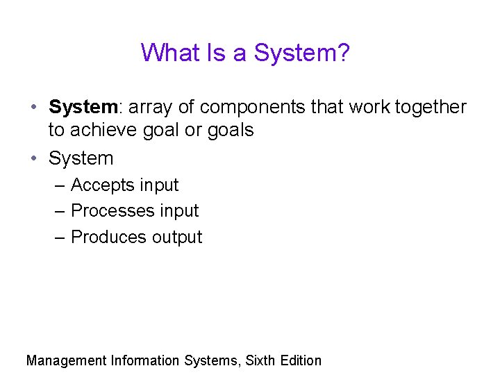 What Is a System? • System: array of components that work together to achieve