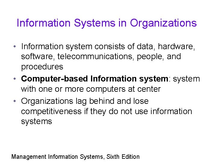 Information Systems in Organizations • Information system consists of data, hardware, software, telecommunications, people,