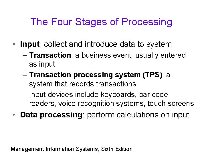 The Four Stages of Processing • Input: collect and introduce data to system –