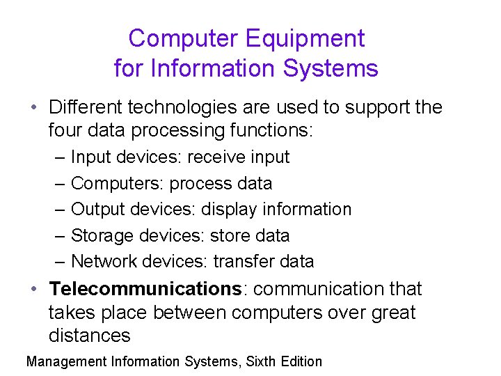 Computer Equipment for Information Systems • Different technologies are used to support the four