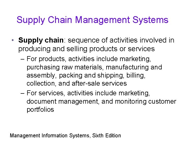 Supply Chain Management Systems • Supply chain: sequence of activities involved in producing and