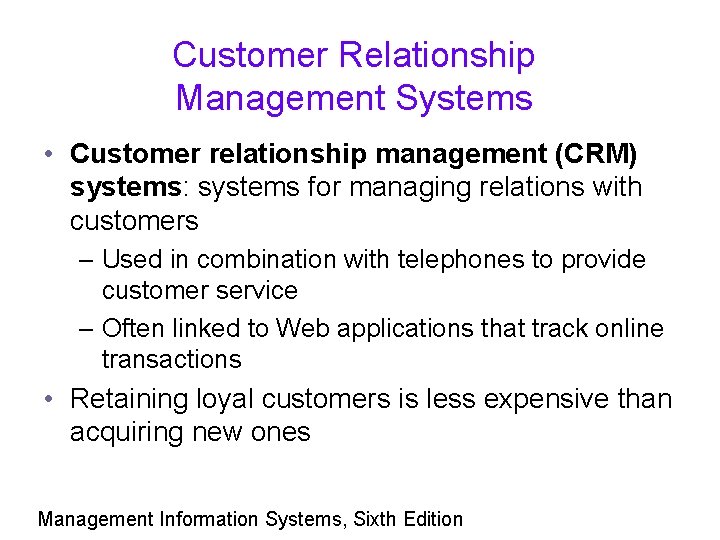 Customer Relationship Management Systems • Customer relationship management (CRM) systems: systems for managing relations