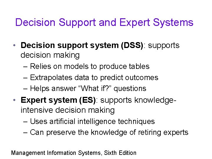 Decision Support and Expert Systems • Decision support system (DSS): supports decision making –
