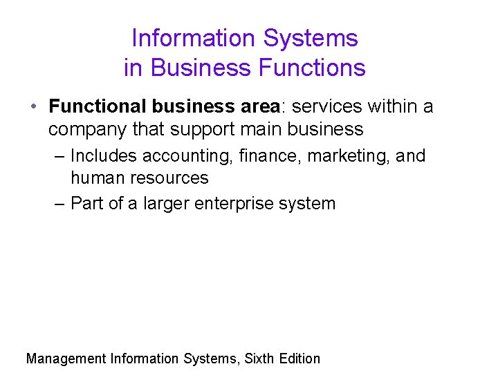 Information Systems in Business Functions • Functional business area: services within a company that