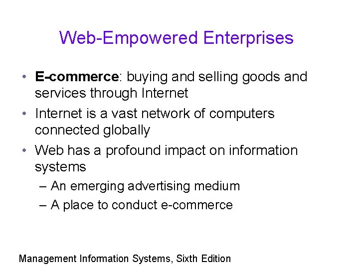 Web-Empowered Enterprises • E-commerce: buying and selling goods and services through Internet • Internet