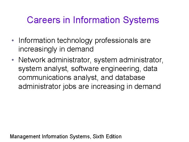 Careers in Information Systems • Information technology professionals are increasingly in demand • Network