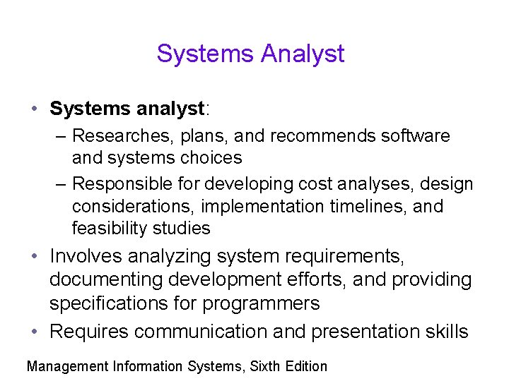 Systems Analyst • Systems analyst: – Researches, plans, and recommends software and systems choices