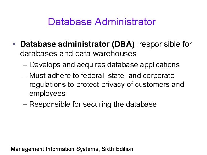 Database Administrator • Database administrator (DBA): responsible for databases and data warehouses – Develops
