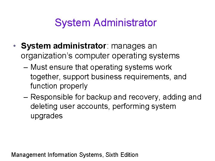 System Administrator • System administrator: manages an organization’s computer operating systems – Must ensure