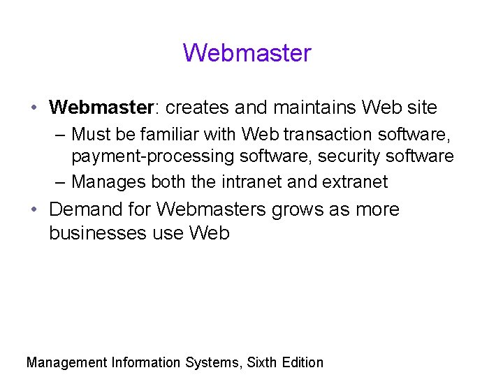 Webmaster • Webmaster: creates and maintains Web site – Must be familiar with Web